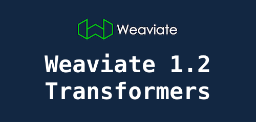 Weaviate 1.2发布-Transformer模型